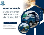 Mua Xe Chở Rác: 5 Điều Bắt Buộc Phải Biết Trước Khi Xuống Tiền
