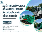 Xe Ép Rác Đồng Nai: Gồng Mình Trước Áp Lực Rác Thải Công Nghiệp